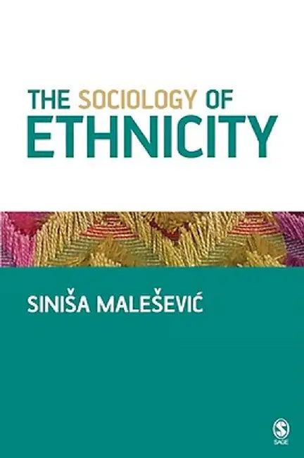 The Sociology of Ethnicity by Sinisa Malesevic