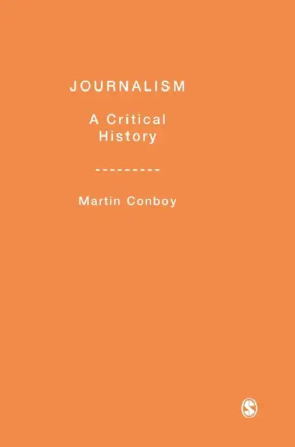 Journalism: A Critical History by Martin Conboy