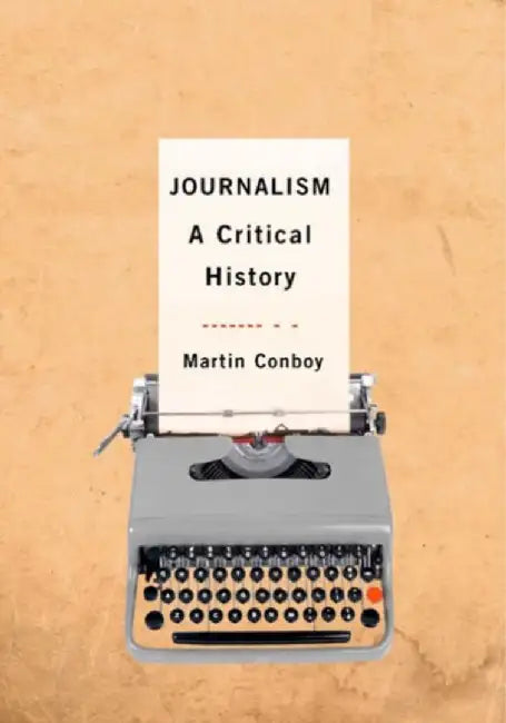 Journalism: A Critical History by Martin Conboy