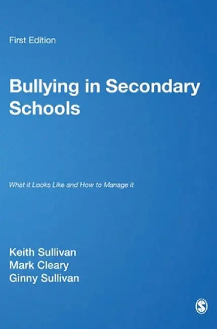 Bullying in Secondary Schools: What It Looks Like and How To Manage It by Keith Sullivan