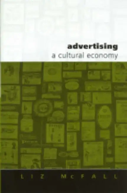 Advertising: A Cultural Economy by Liz McFall