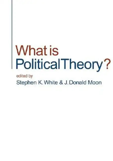 What is Political Theory? by Stephen K