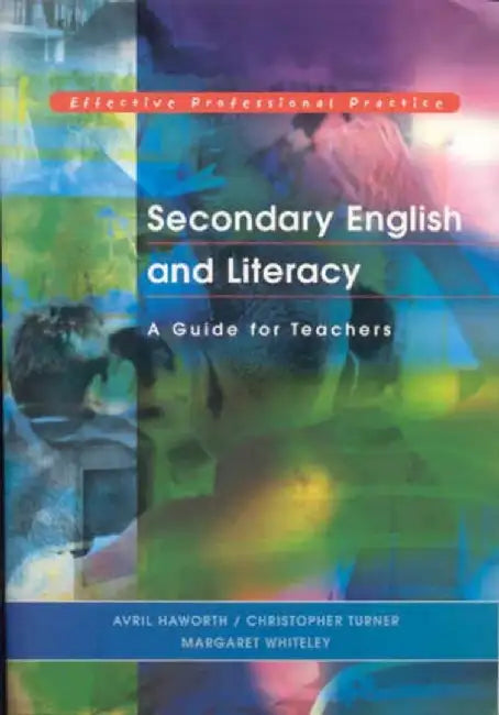 Secondary English and Literacy: A Guide for Teachers by Avril Haworth