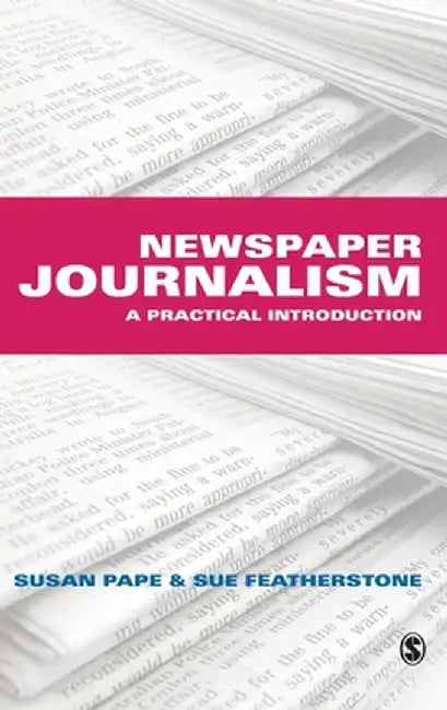 Newspaper Journalism: A Practical Introduction by Susan Pape