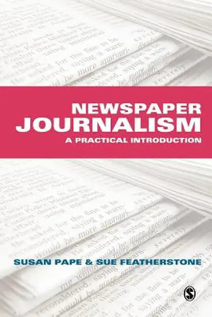 Newspaper Journalism: A Practical Introduction by Susan Pape