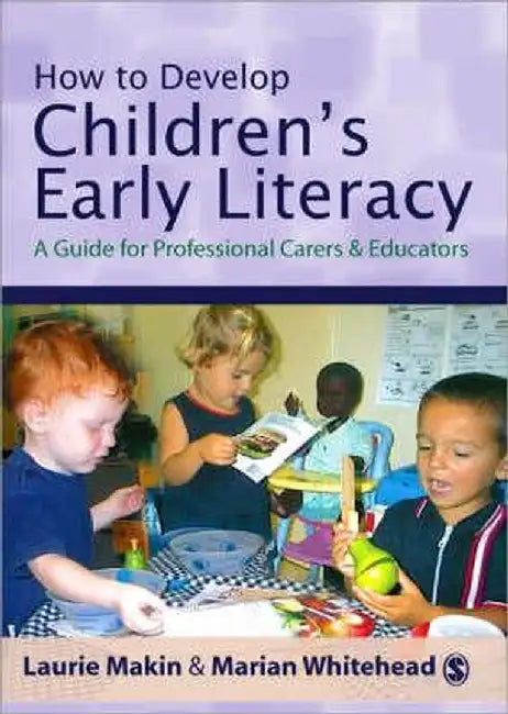 How to Develop Children's Early Literacy: A Guide for Professional Carers and Educators by Laurie Makin