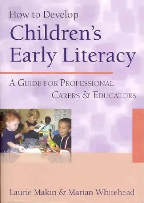 How to Develop Children's Early Literacy: A Guide for Professional Carers and Educators by Laurie