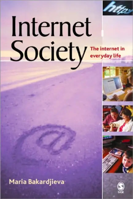 Internet Society: The Internet in Everyday Life by Maria Bakardjieva