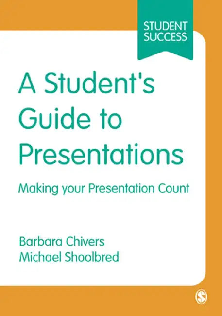 A Student's Guide to Presentations: Making your Presentation Count by Barbara Chivers