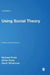 Using Social Theory: Thinking through Research by Michael Pryke