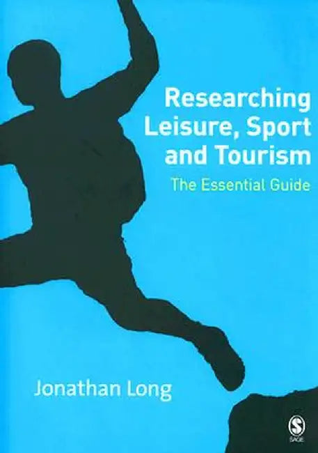 Researching Leisure, Sport and Tourism: The Essential Guide by Jonathan A. Long