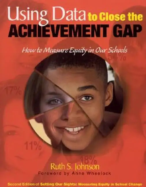 Using Data to Close the Achievement Gap: How to Measure Equity in Our Schools by Ruth S