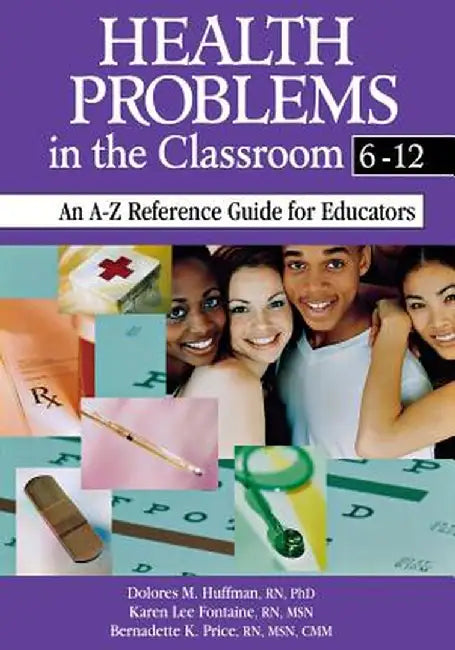 Health Problems in the Classroom 6-12: An A-Z Reference Guide for Educators by Dolores Huffman