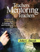 Teachers Mentoring Teachers: A Practical Approach to Helping New and Experienced Staff by John C. Daresh