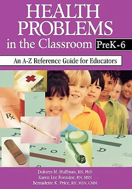 Health Problems in the Classroom Prek-6: An A-Z Reference Guide for Educators by Dolores Huffman