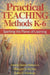 Practical Teaching Methods K-6: Sparking the Flame of Learning by Pamela Fannin Wilkinson