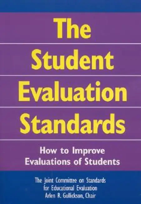 The Student Evaluation Standards: How to Improve Evaluations of Students by The Joint Committee on Standards for Edu