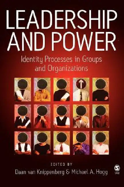 Leadership and Power: Identity Processes in Groups and Organizations by Daan Van Knippenberg, Michael Hogg