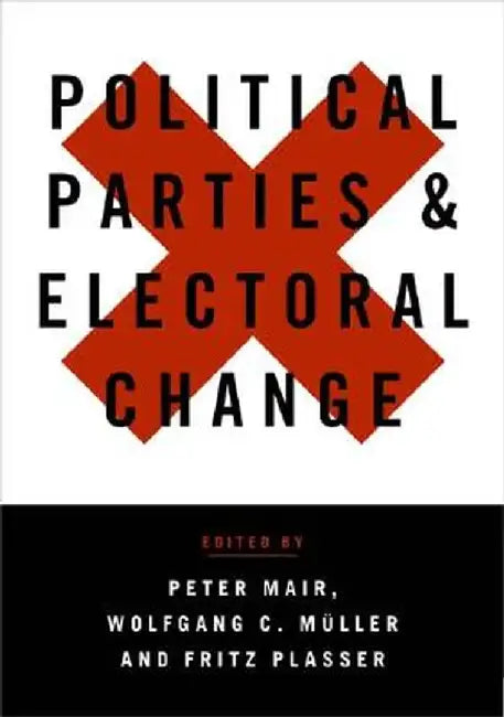 Political Parties and Electoral Change: Party Responses to Electoral Markets by Peter Mair