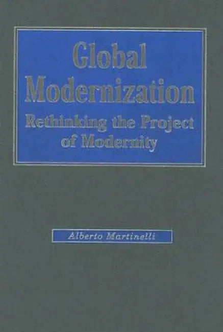 Global Modernization: Rethinking the Project of Modernity by Alberto Martinelli