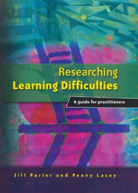 Researching Learning Difficulties: A Guide for Practitioners by Jill Porter