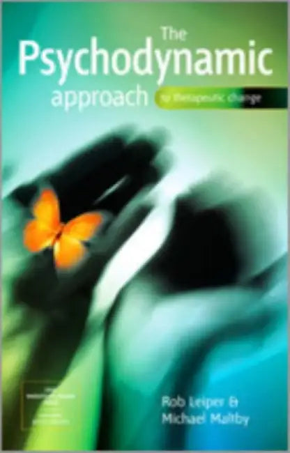 The Psychodynamic Approach to Therapeutic Change by Rob