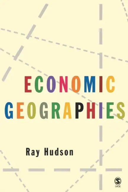 Economic Geographies: Circuits, Flows and Spaces by Ray Hudson