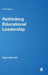 Rethinking Educational Leadership: Challenging the Conventions by Nigel D. Bennett