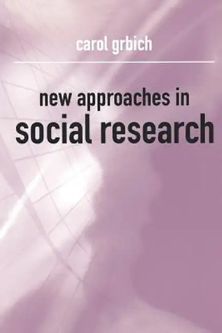 New Approaches in Social Research by Carol Grbich