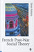 French Post-War Social Theory: International Knowledge Transfer by Derek Robbins
