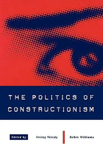 The Politics of Constructionism by Irving Velody