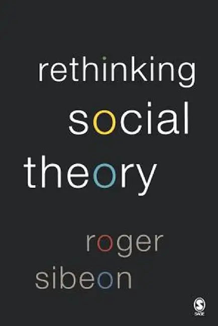 Rethinking Social Theory by Roger A. Sibeon