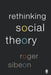 Rethinking Social Theory by Roger A. Sibeon