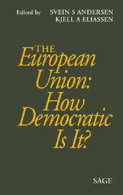 The European Union: How Democratic Is It? by Svein Andersen, Kjell A. Eliassen