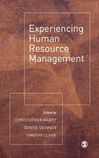 Experiencing Human Resource Management by Christopher Mabey, Denise Skinner, Timothy A. R. Clark