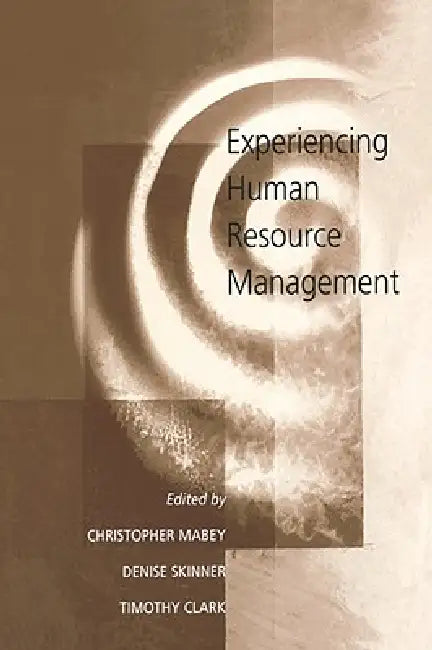 Experiencing Human Resource Management by Christopher Mabey, Denise Skinner, Timothy A. R. Clark