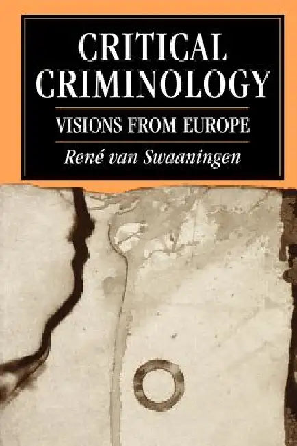 Critical Criminology: Visions from Europe by Rene Van Swaaningen