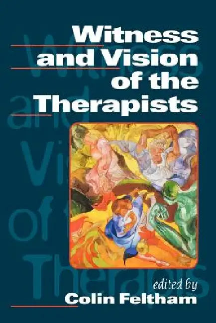 Witness and Vision of the Therapists by Colin Feltham