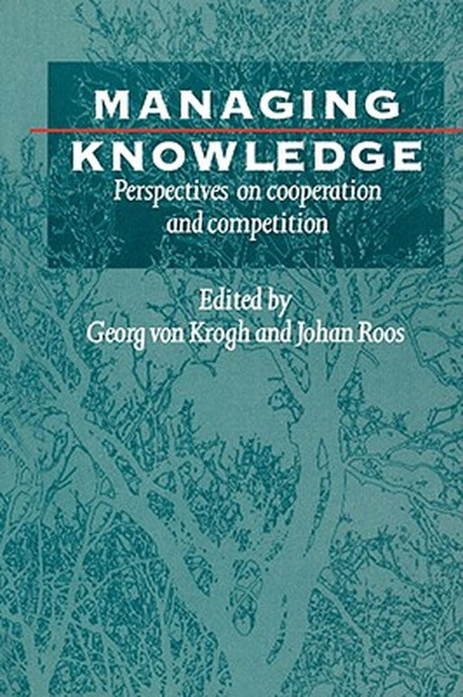 Managing Knowledge: Perspectives on Cooperation and Competition by Georg Von Krogh