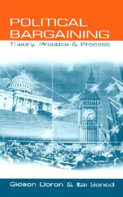 Political Bargaining: Theory, Practice and Process by Gideon Doron, Itai Sened