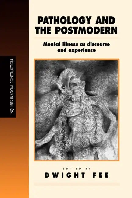Pathology and the Postmodern: Mental Illness as Discourse and Experience by Dwight Fee