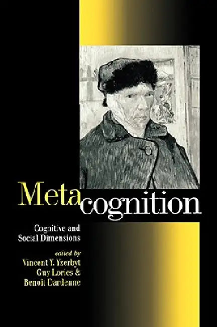 Metacognition: Cognitive and Social Dimensions by Vincent Y. a. Yzerbyt, Guy Lories, Benoit Dardenne