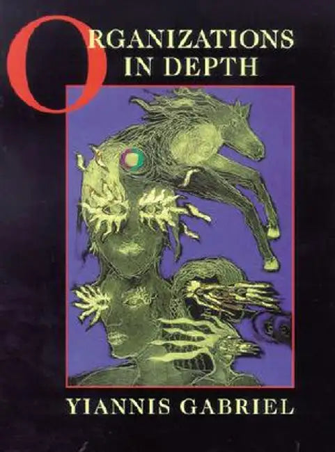 Organizations in Depth: The Psychoanalysis of Organizations by Yiannis