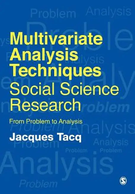 Multivariate Analysis Techniques in Social Science Research: From Problem to Analysis by Jacques Tacq