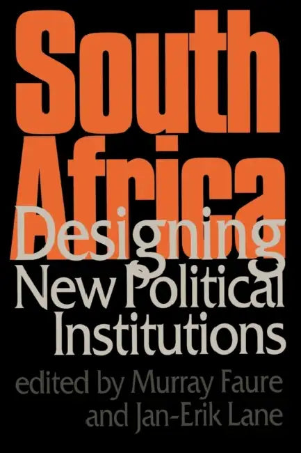 South Africa: Designing New Political Institutions by A. M. Faure, Jan-Erik Lane, A. M. Faure
