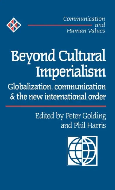 Beyond Cultural Imperialism: Globalization, Communication and the New International Order by Peter Golding, Phil Harris