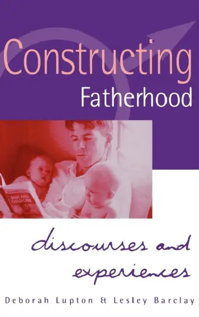 Constructing Fatherhood: Discourses and Experiences by Deborah Lupton, Lesley Barclay