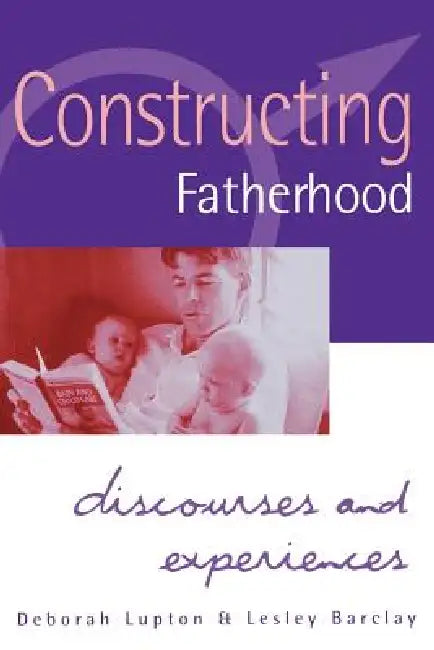 Constructing Fatherhood: Discourses and Experiences by Deborah Lupton, Lesley Barclay