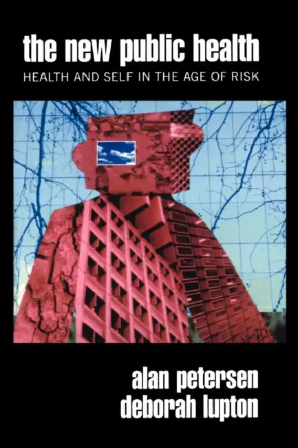 The New Public Health: Discourses, Knowledges, Strategies by Deborah Lupton, Alan Petersen