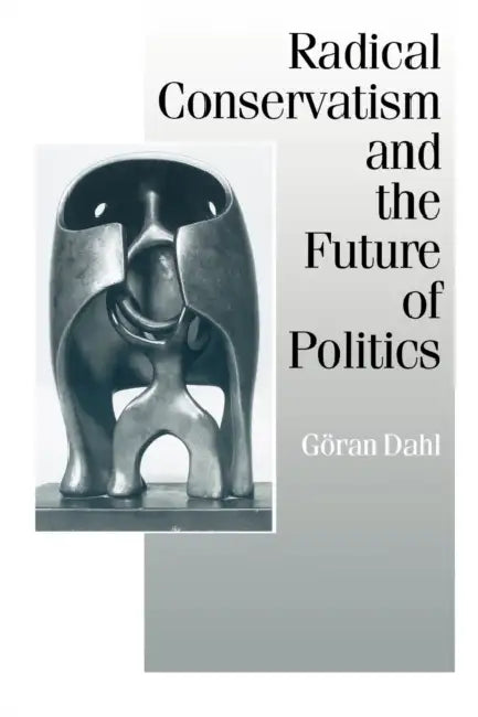 Radical Conservatism and the Future of Politics by Goran Dahl